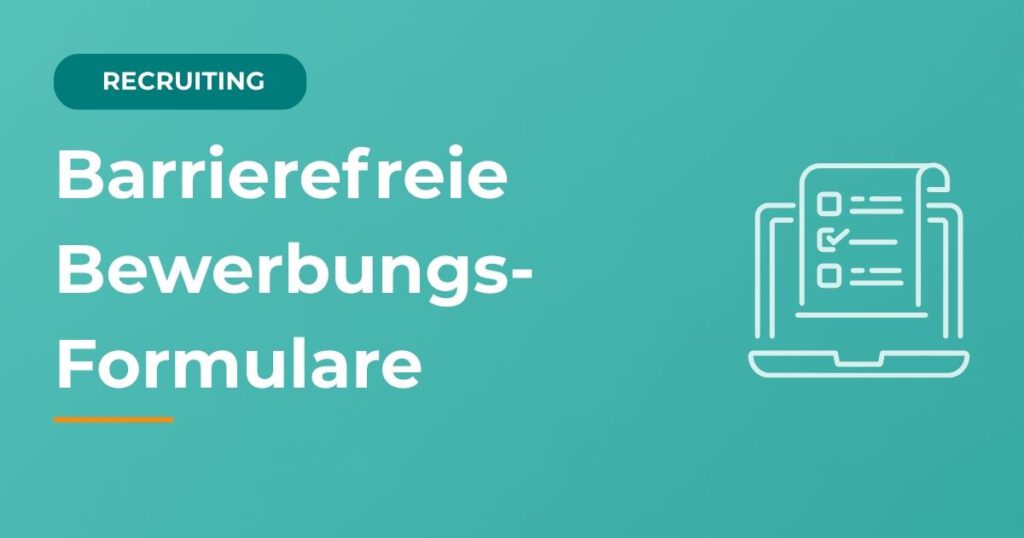 Barrierefreie Bewerbungsformulare im Recruiting